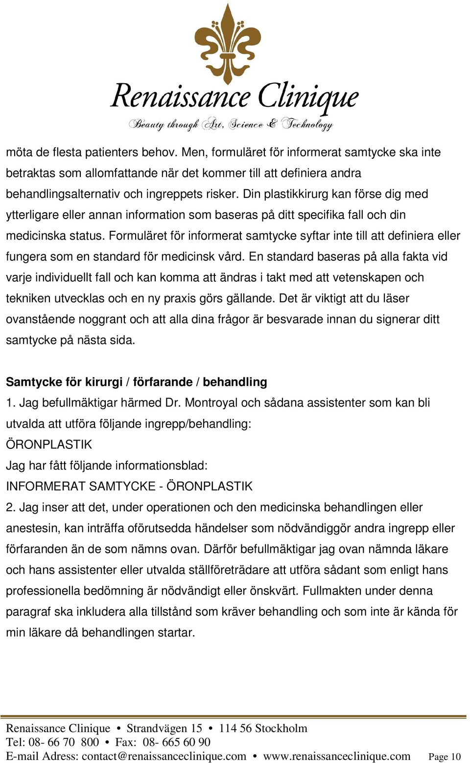 Formuläret för informerat samtycke syftar inte till att definiera eller fungera som en standard för medicinsk vård.