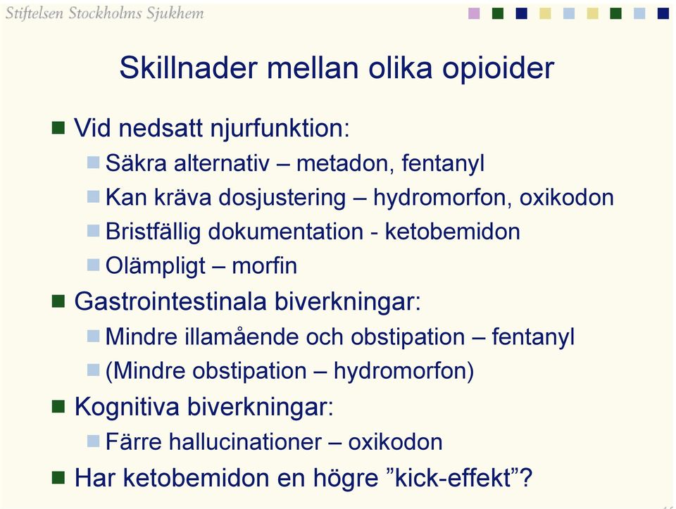 Gastrointestinala biverkningar: Mindre illamående och obstipation fentanyl (Mindre obstipation