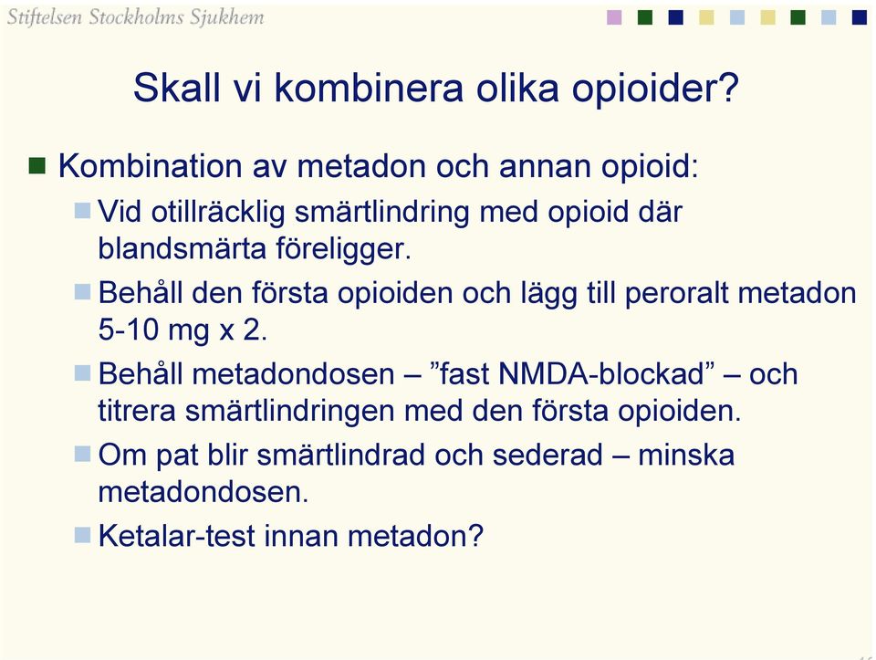 föreligger. Behåll den första opioiden och lägg till peroralt metadon 5-10 mg x 2.