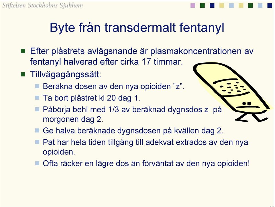 Påbörja behl med 1/3 av beräknad dygnsdos z på morgonen dag 2. Ge halva beräknade dygnsdosen på kvällen dag 2.