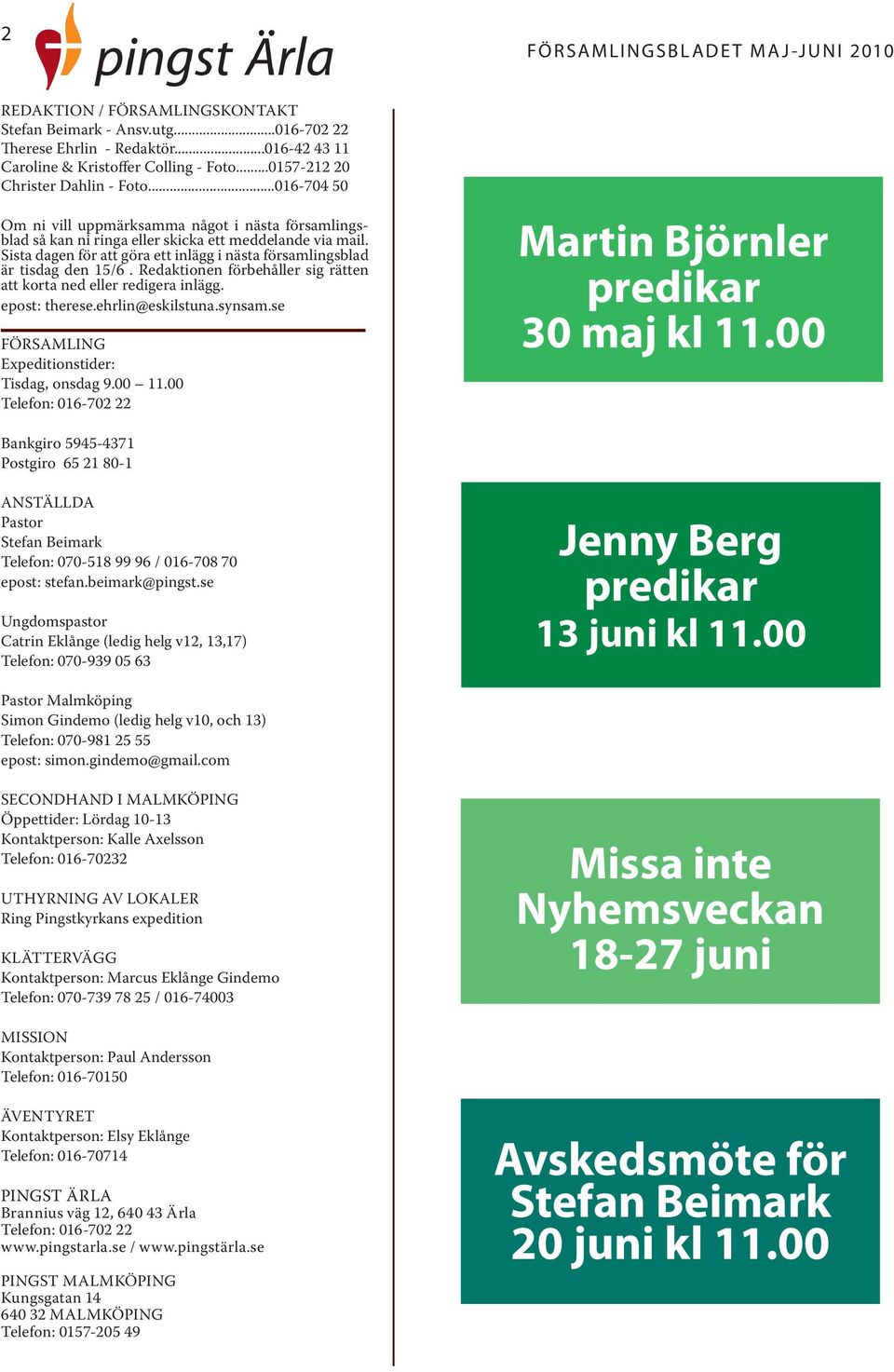 Sista dagen för att göra ett inlägg i nästa församlingsblad är tisdag den 15/6. Redaktionen förbehåller sig rätten att korta ned eller redigera inlägg. epost: therese.ehrlin@eskilstuna.synsam.