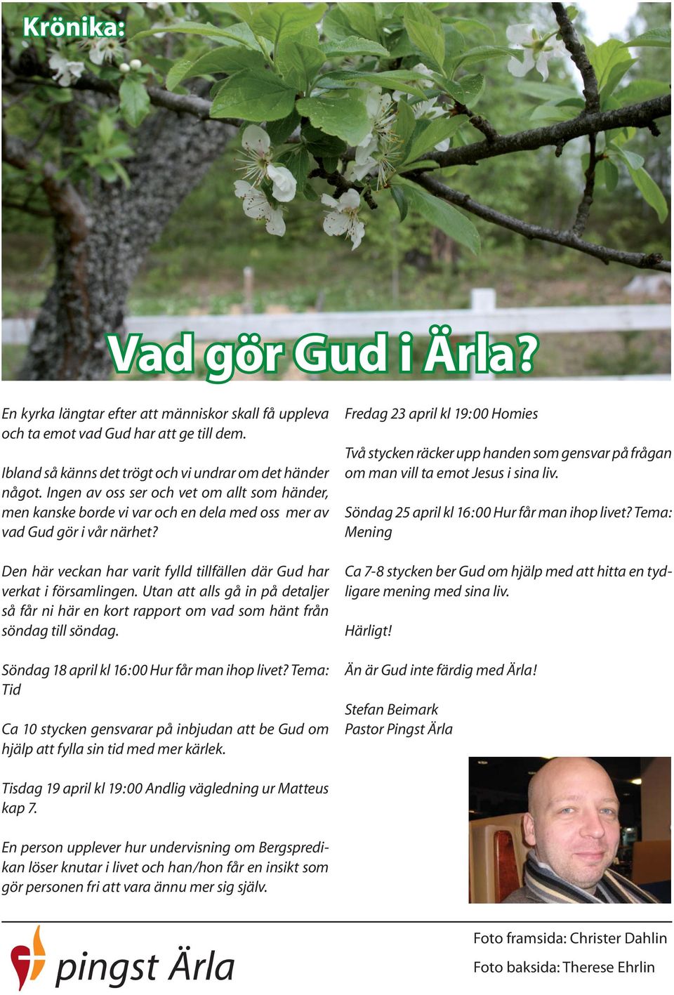 Ingen av oss ser och vet om allt som händer, men kanske borde vi var och en dela med oss mer av Söndag 25 april kl 16:00 Hur får man ihop livet? Tema: vad Gud gör i vår närhet?