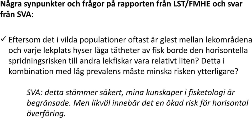 andra lekfiskar vara relativt liten? Detta i kombination med låg prevalens måste minska risken ytterligare?