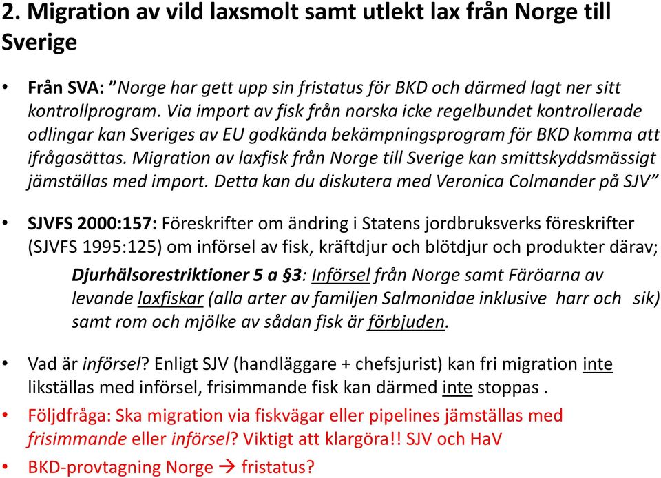 Migration av laxfisk från Norge till Sverige kan smittskyddsmässigt jämställas med import.