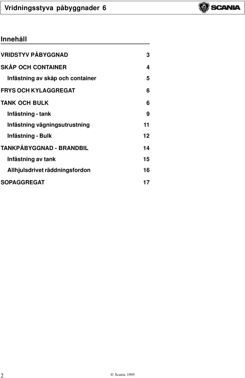 Infästning vägningsutrustning 11 Infästning - Bulk 12 TANKPÅBYGGNAD -