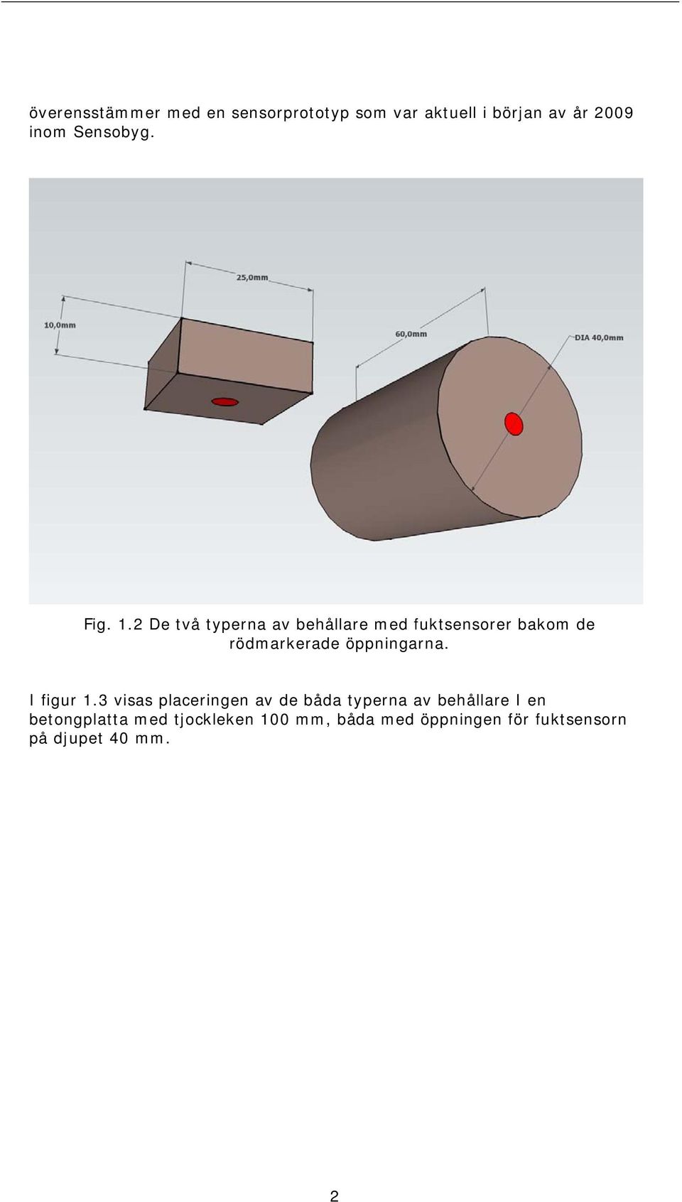 2 De två typerna av behållare med fuktsensorer bakom de rödmarkerade öppningarna.