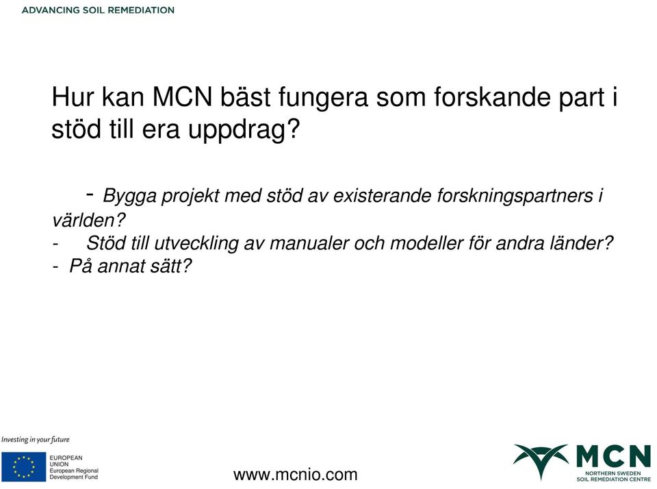- Bygga projekt med stöd av existerande forskningspartners