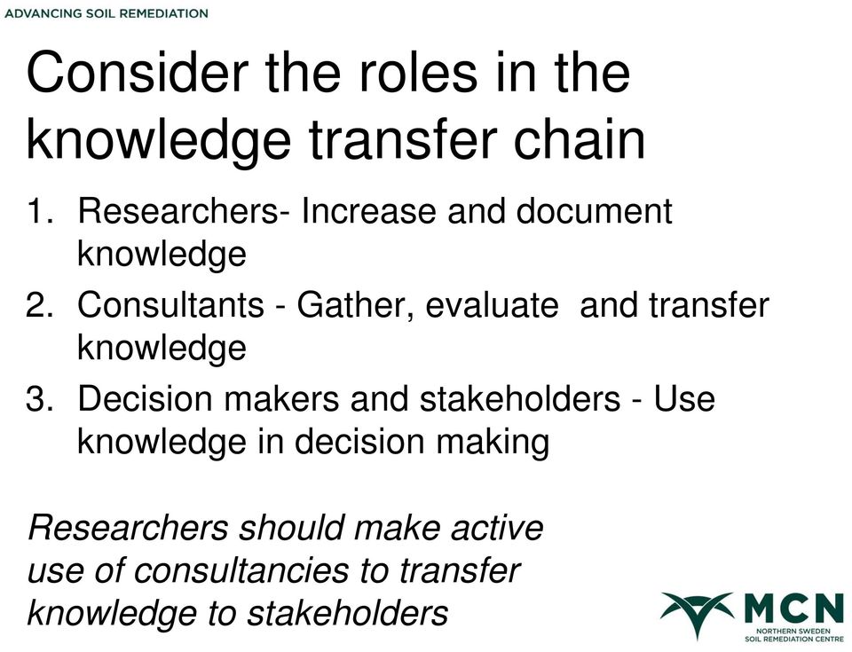 Consultants - Gather, evaluate and transfer knowledge 3.