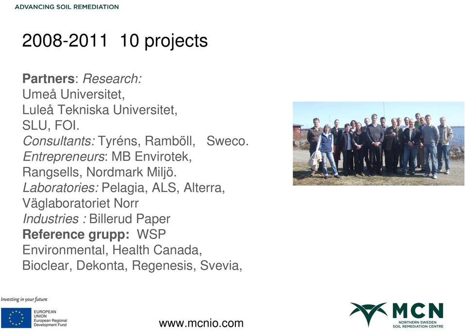 Entrepreneurs: MB Envirotek, Rangsells, Nordmark Miljö.