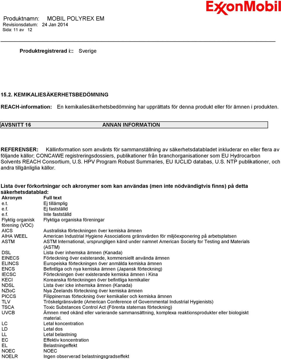 publikationer från branchorganisationer som EU Hydrocarbon Solvents REACH Consortium, U.S. HPV Program Robust Summaries, EU IUCLID databas, U.S. NTP publikationer, och andra tillgänliglia källor.