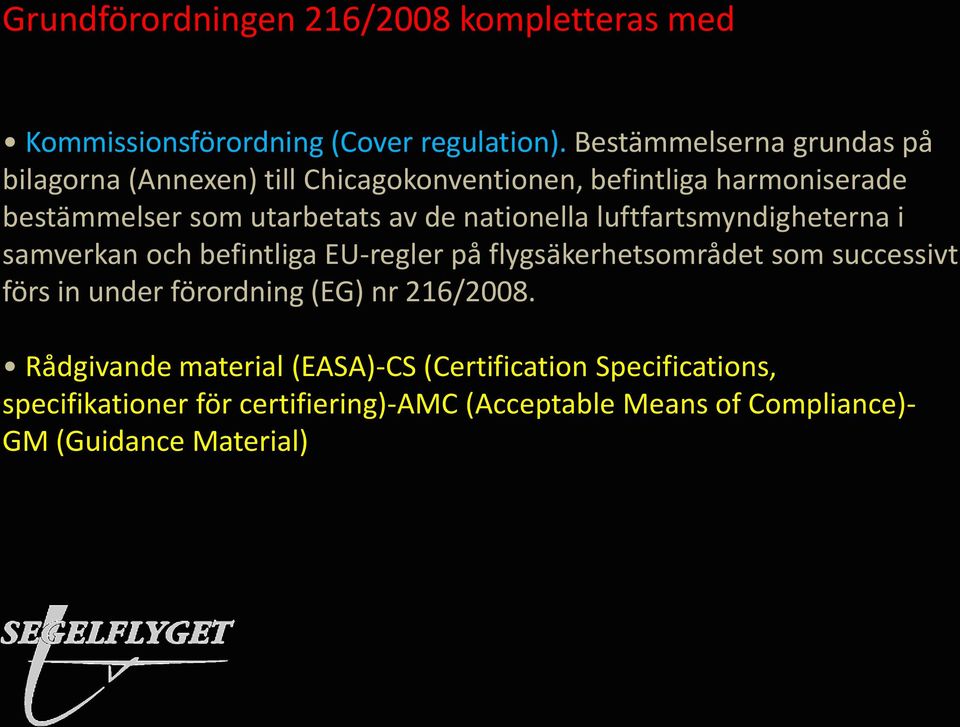 nationella luftfartsmyndigheterna i samverkan och befintliga EU-regler på flygsäkerhetsområdet som successivt förs in under