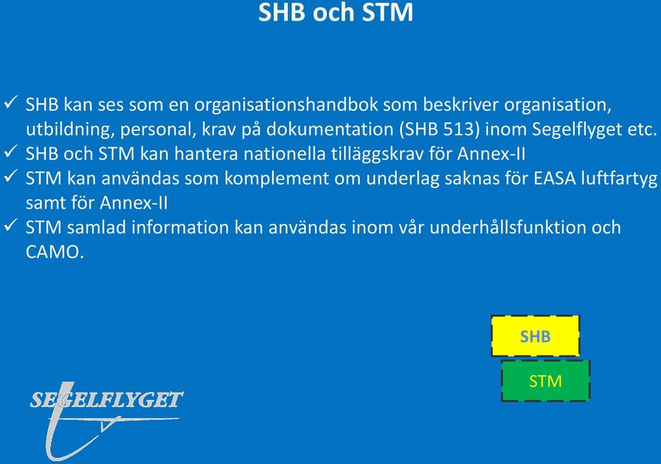 SHB och STM kan hantera nationella tilläggskrav för Annex-II STM kan användas som komplement om