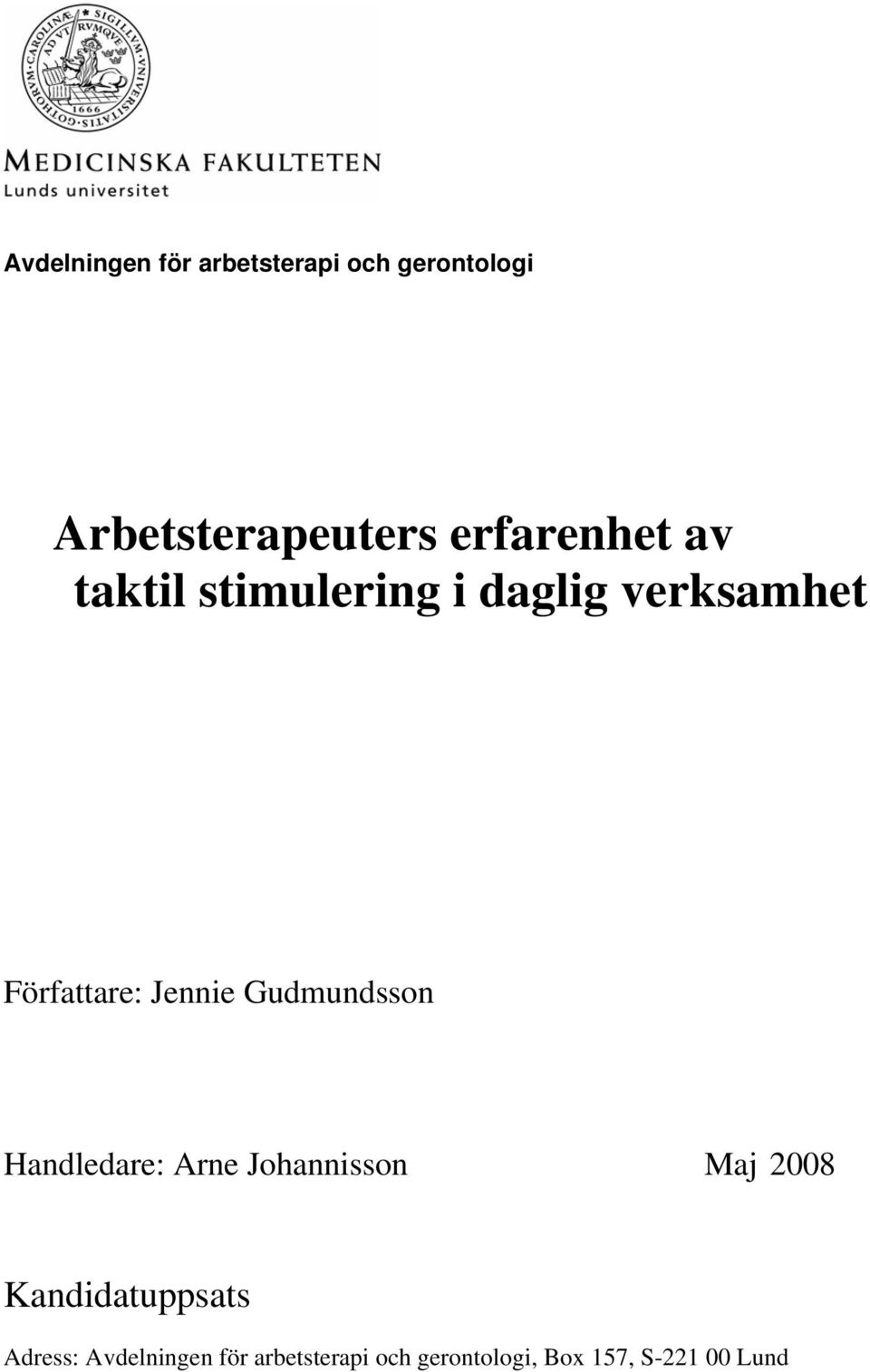 Jennie Gudmundsson Handledare: Arne Johannisson Maj 2008