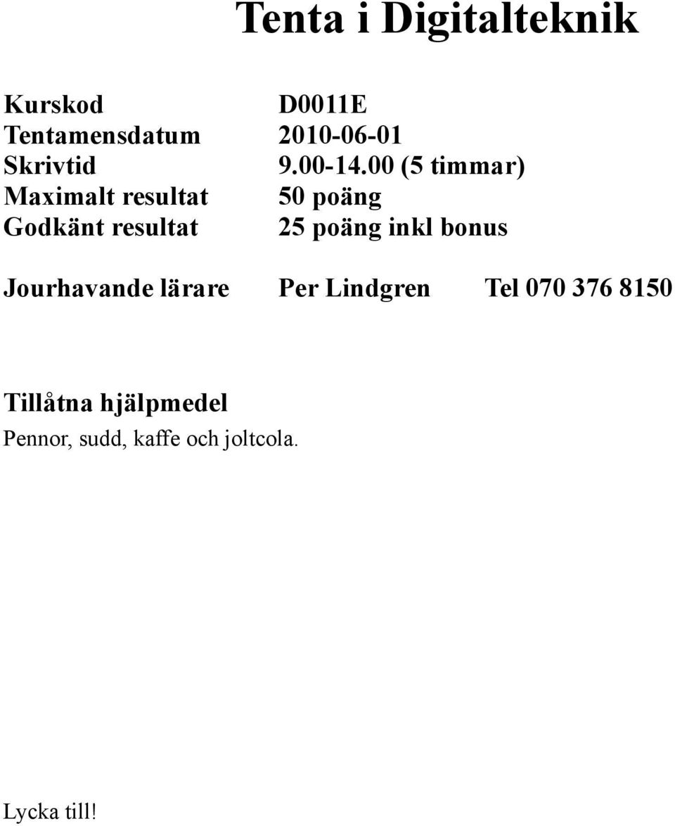 00 (5 timmar) Maximalt resultat 50 poäng Godkänt resultat 25 poäng