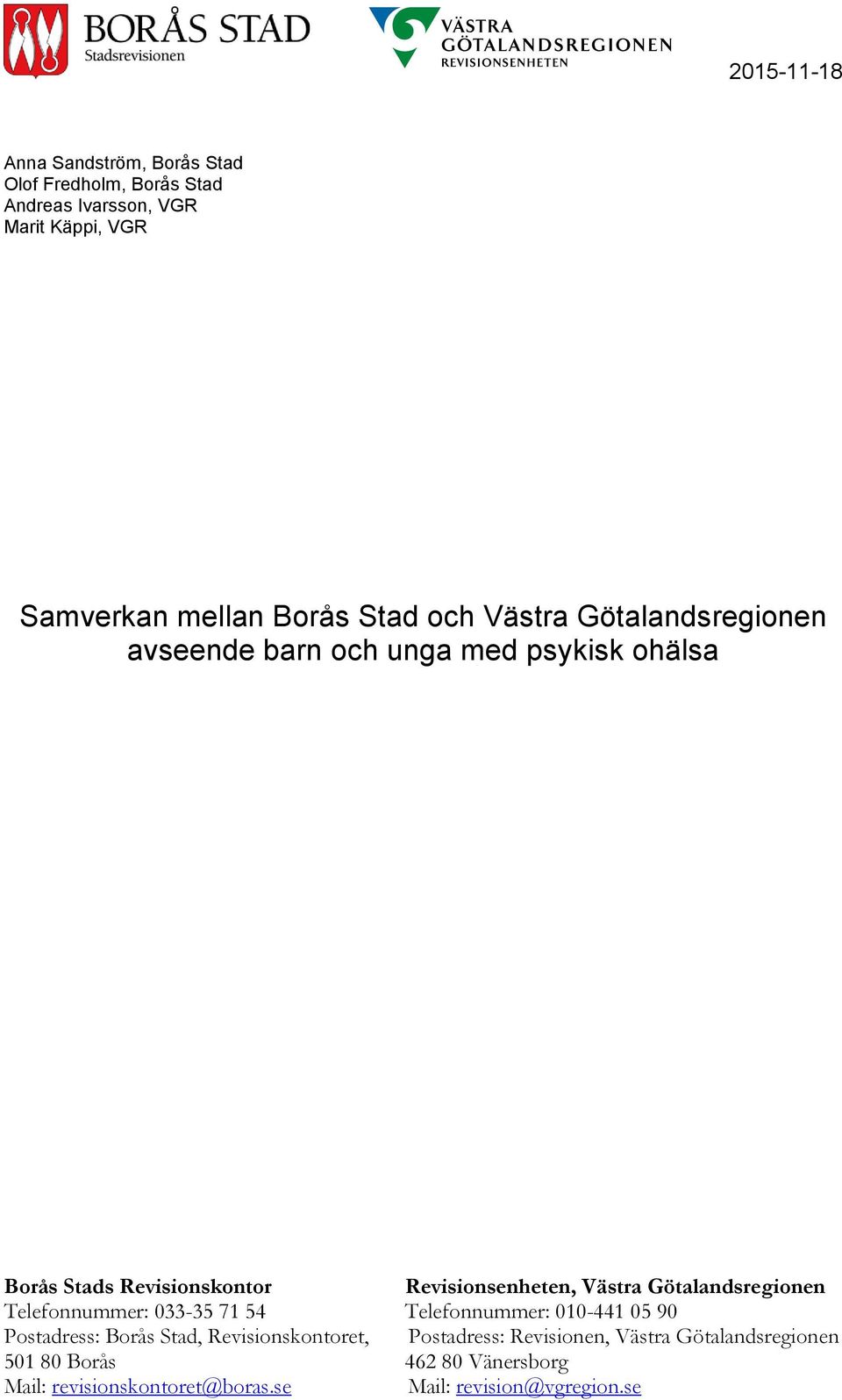 Västra Götalandsregionen Telefonnummer: 033-35 71 54 Telefonnummer: 010-441 05 90 Postadress: Borås Stad, Revisionskontoret,