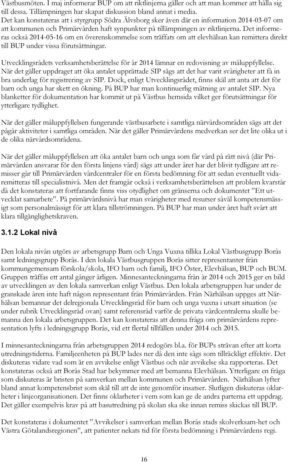 Det informeras också 2014-05-16 om en överenskommelse som träffats om att elevhälsan kan remittera direkt till BUP under vissa förutsättningar.