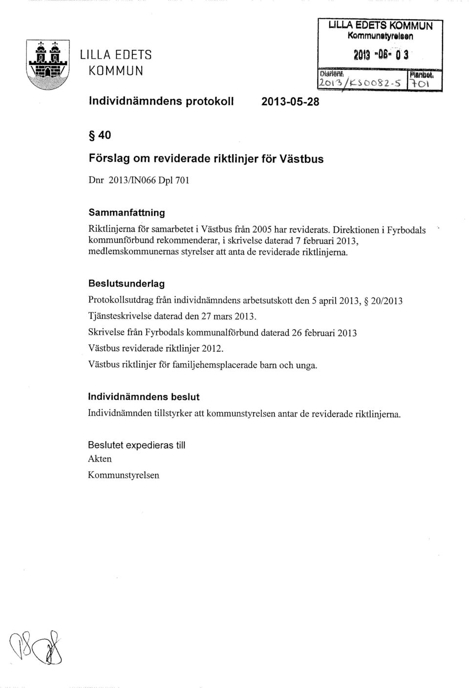 rekommenderar, i skrivelse daterad 7 februari 2013, medlemskommunernas styrelser att anta de reviderade riktlinjerna.
