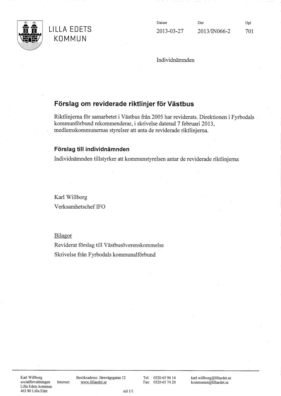 Förslag till individnämnden Individnämnden tillstyrker att kommunstyrelsen antar de reviderade riktlinjerna Karl Willborg Verksamhetschef IFO Bilam Reviderat %rslag till Västbusöverenskommelse