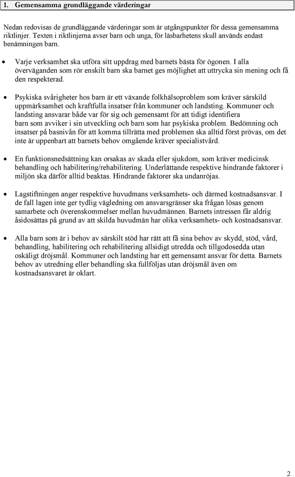 I alla överväganden som rör enskilt barn ska barnet ges möjlighet att uttrycka sin mening och få den respekterad.