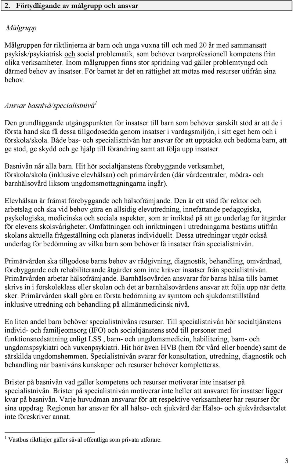 För barnet är det en rättighet att mötas med resurser utifrån sina behov.