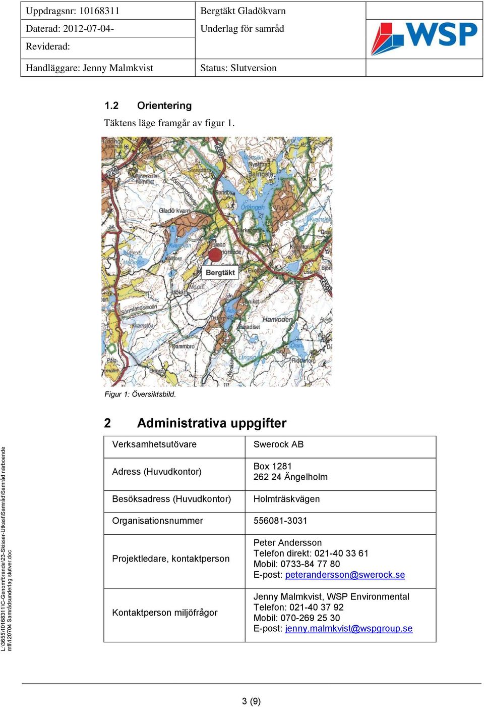 Holmträskvägen Organisationsnummer 556081-3031 Projektledare, kontaktperson Kontaktperson miljöfrågor Peter Andersson Telefon