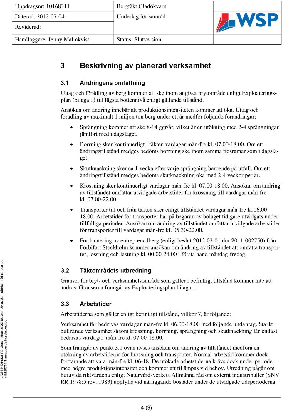 Ansökan om ändring innebär att produktionsintensiteten kommer att öka.