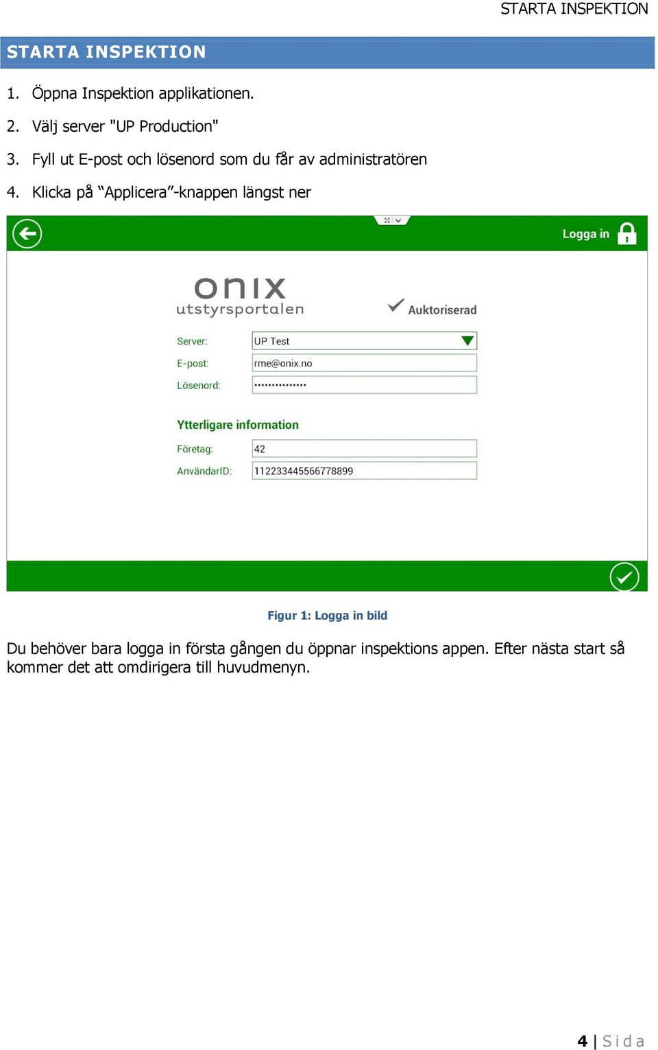Klicka på Applicera -knappen längst ner Figur 1: Logga in bild Du behöver bara logga in