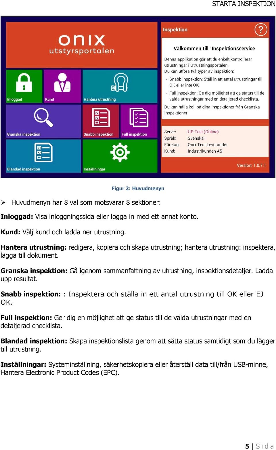 Ladda upp resultat. Snabb inspektion: : Inspektera och ställa in ett antal utrustning till OK eller EJ OK.
