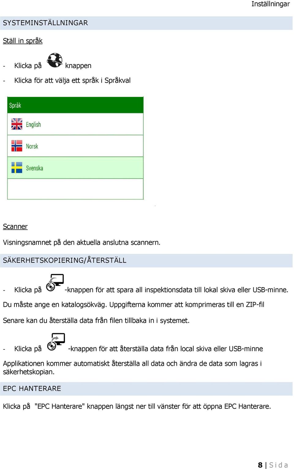 Uppgifterna kommer att komprimeras till en ZIP-fil Senare kan du återställa data från filen tillbaka in i systemet.