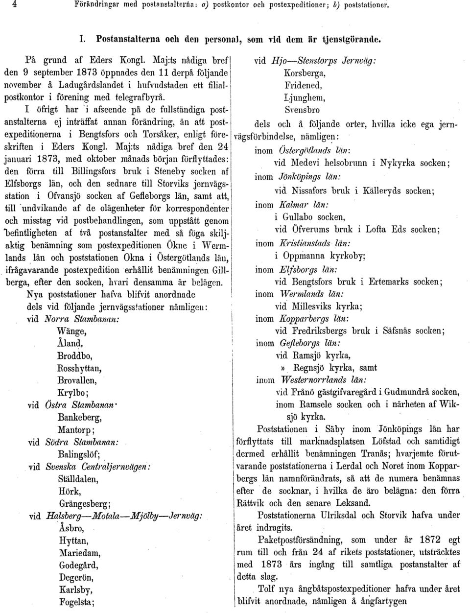fullständiga postanstalterna ej inträffat annan förändring, än att postexpeditionerna i Bengtsfors och Torsåker, enligt föreskriften i Eders Kongl.