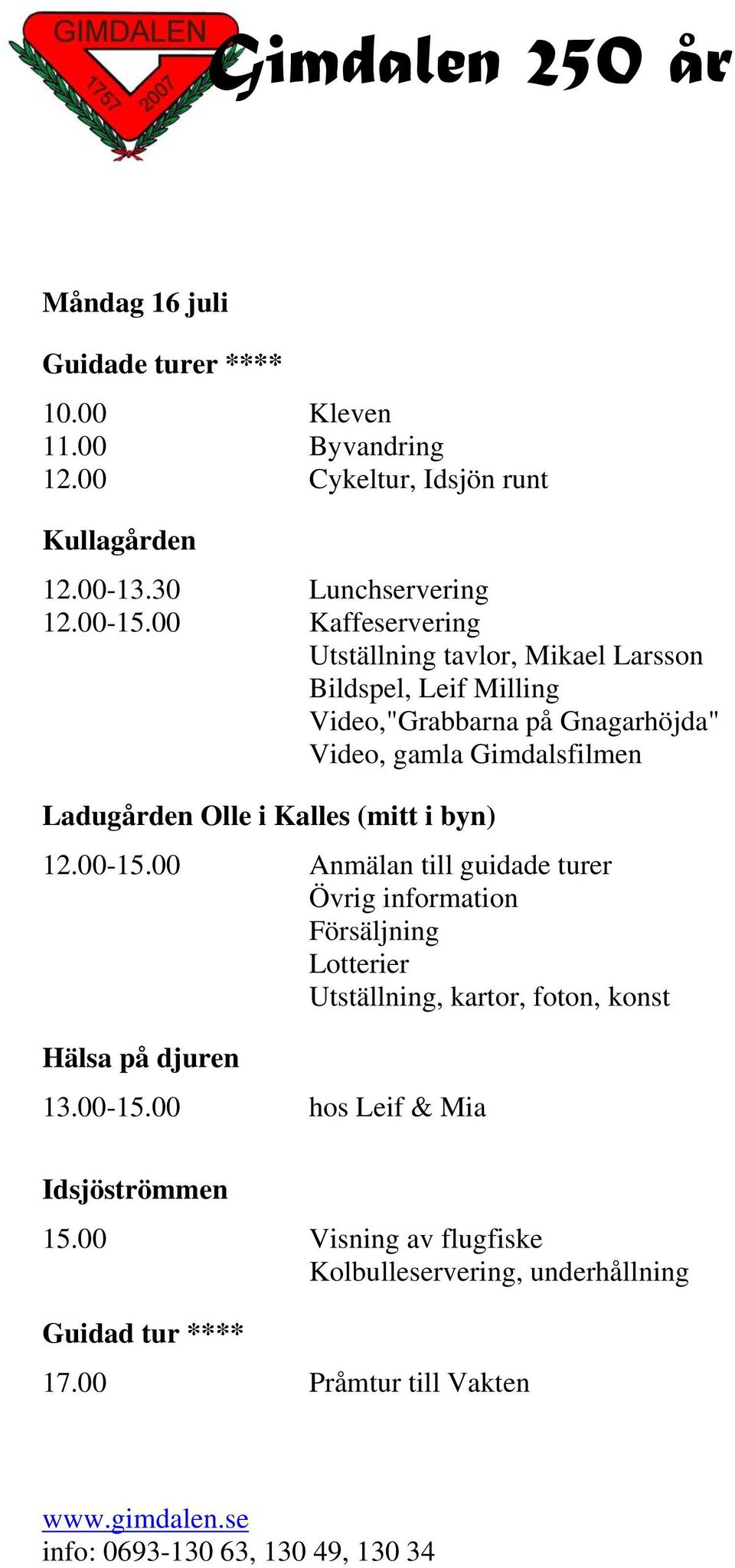 00 hos Leif & Mia Idsjöströmmen 15.