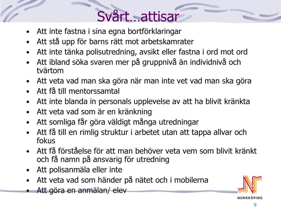 blivit kränkta Att veta vad som är en kränkning Att somliga får göra väldigt många utredningar Att få till en rimlig struktur i arbetet utan att tappa allvar och fokus Att få förståelse