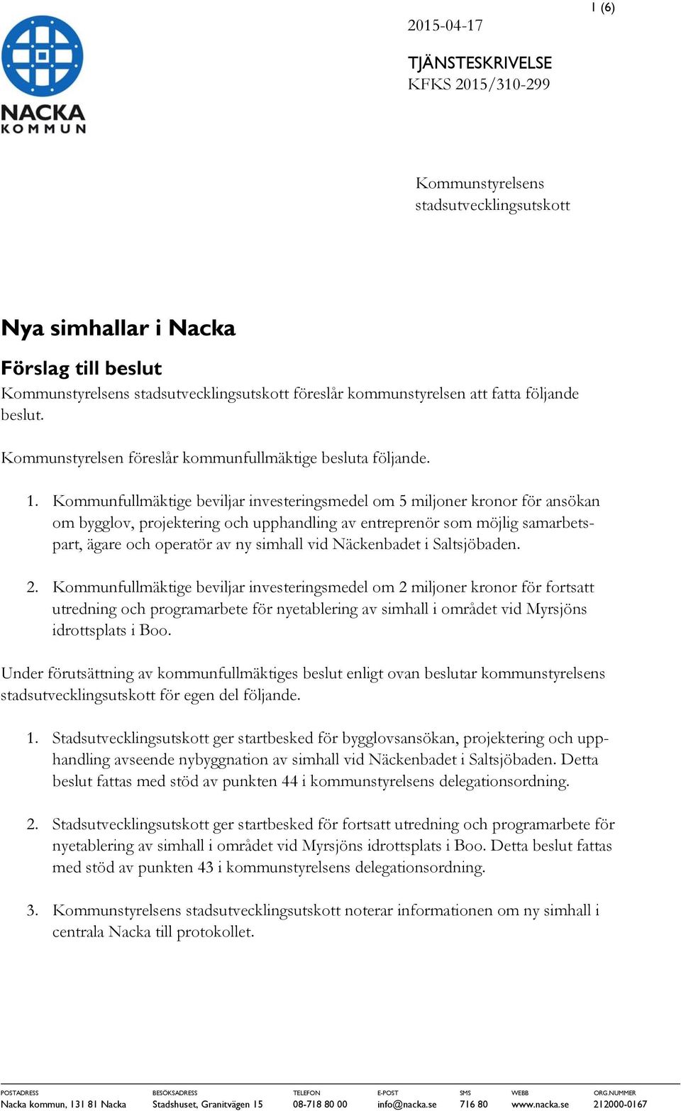 Kommunfullmäktige beviljar investeringsmedel om 5 miljoner kronor för ansökan om bygglov, projektering och upphandling av entreprenör som möjlig samarbetspart, ägare och operatör av ny simhall vid