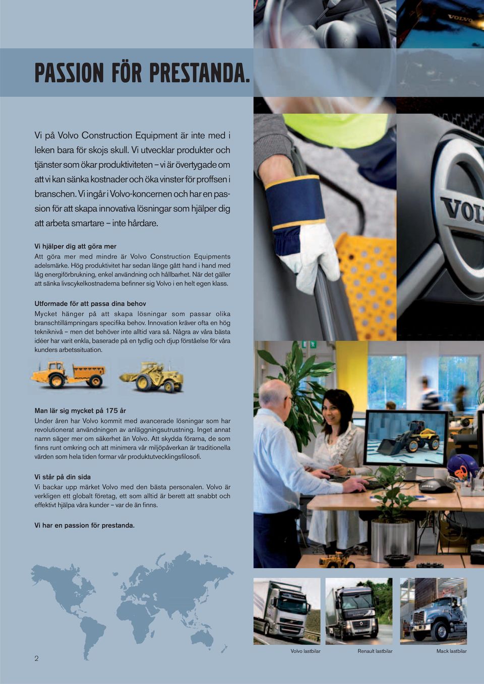 Vi ingår i Volvo-koncernen och har en passion för att skapa innovativa lösningar som hjälper dig att arbeta smartare inte hårdare.