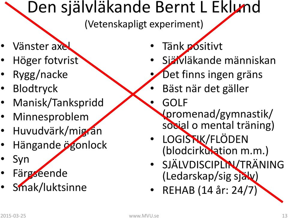 Självläkande människan Det finns ingen gräns Bäst när det gäller GOLF (promenad/gymnastik/ social o mental träning)