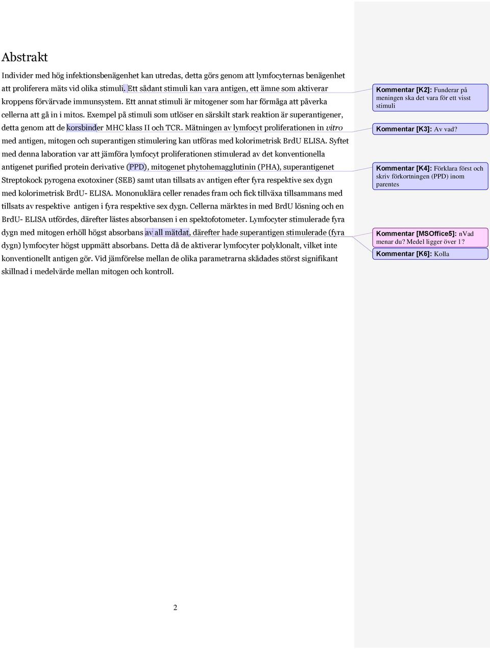 Exempel på stimuli som utlöser en särskilt stark reaktion är superantigener, detta genom att de korsbinder MHC klass II och TCR.