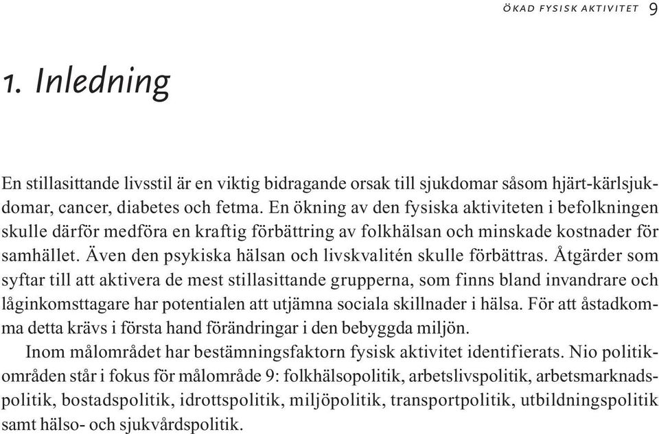 Även den psykiska hälsan och livskvalitén skulle förbättras.
