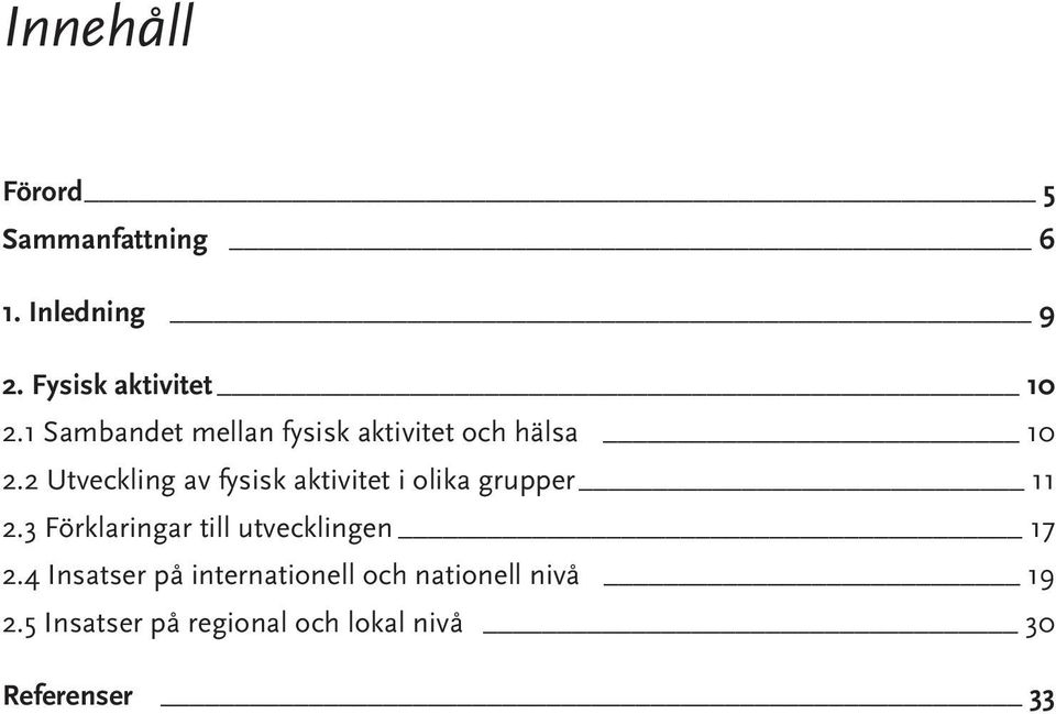 2 Utveckling av fysisk aktivitet i olika grupper 11 2.