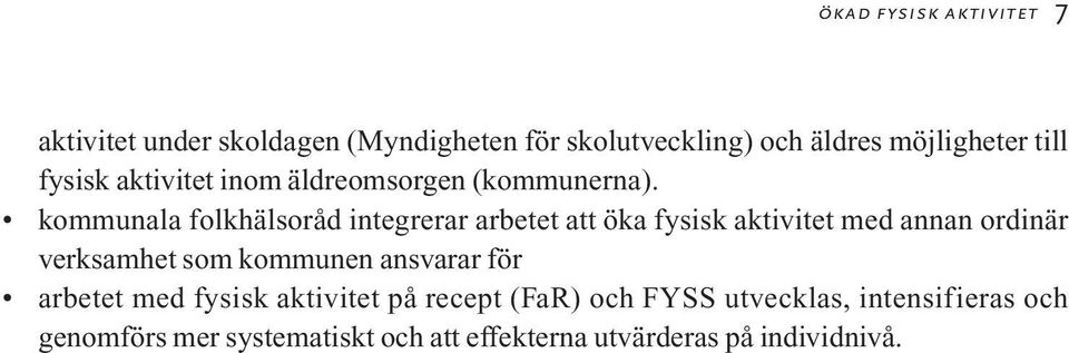 kommunala folkhälsoråd integrerar arbetet att öka fysisk aktivitet med annan ordinär verksamhet som kommunen