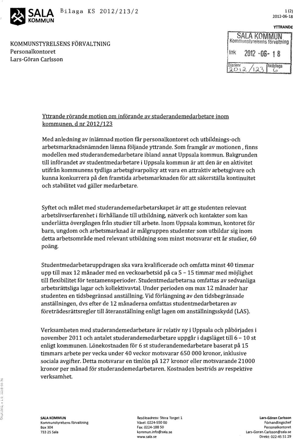 d nr 2012/123 Med anledning av inlämnad motion får personalkontoret och utbildnings-och arbetsmarknadsnämnden lämna följande yttrande.