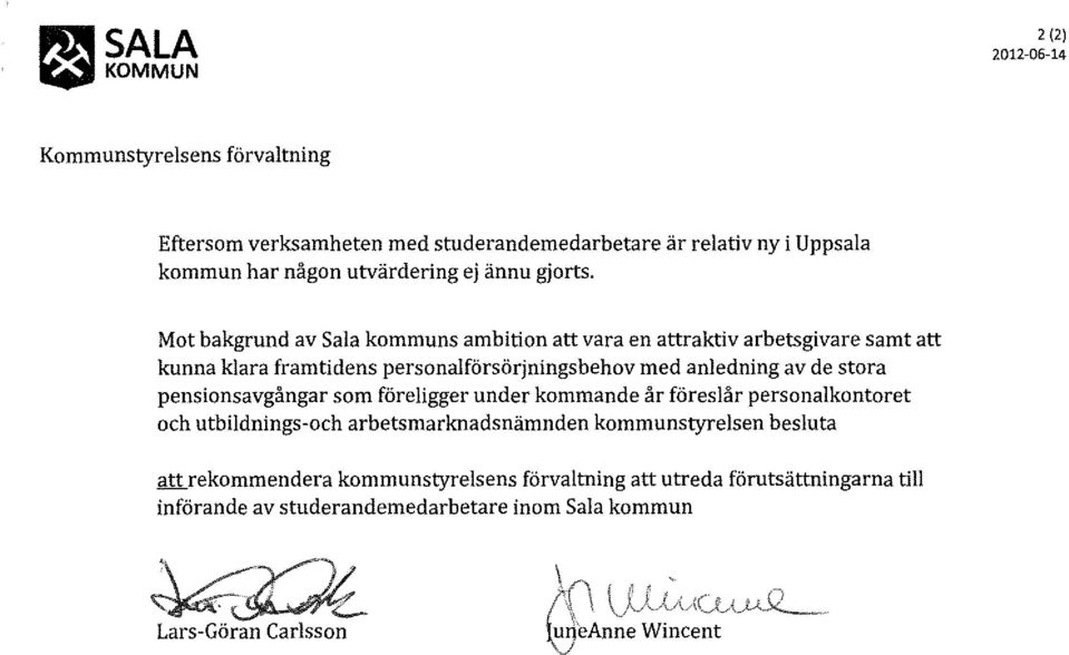 Mot bakgrund av Sala kommuns ambition att vara en attraktiv arbetsgivare samt att kunna klara framtidens personalförsörjningsbehov med anledning av de stora