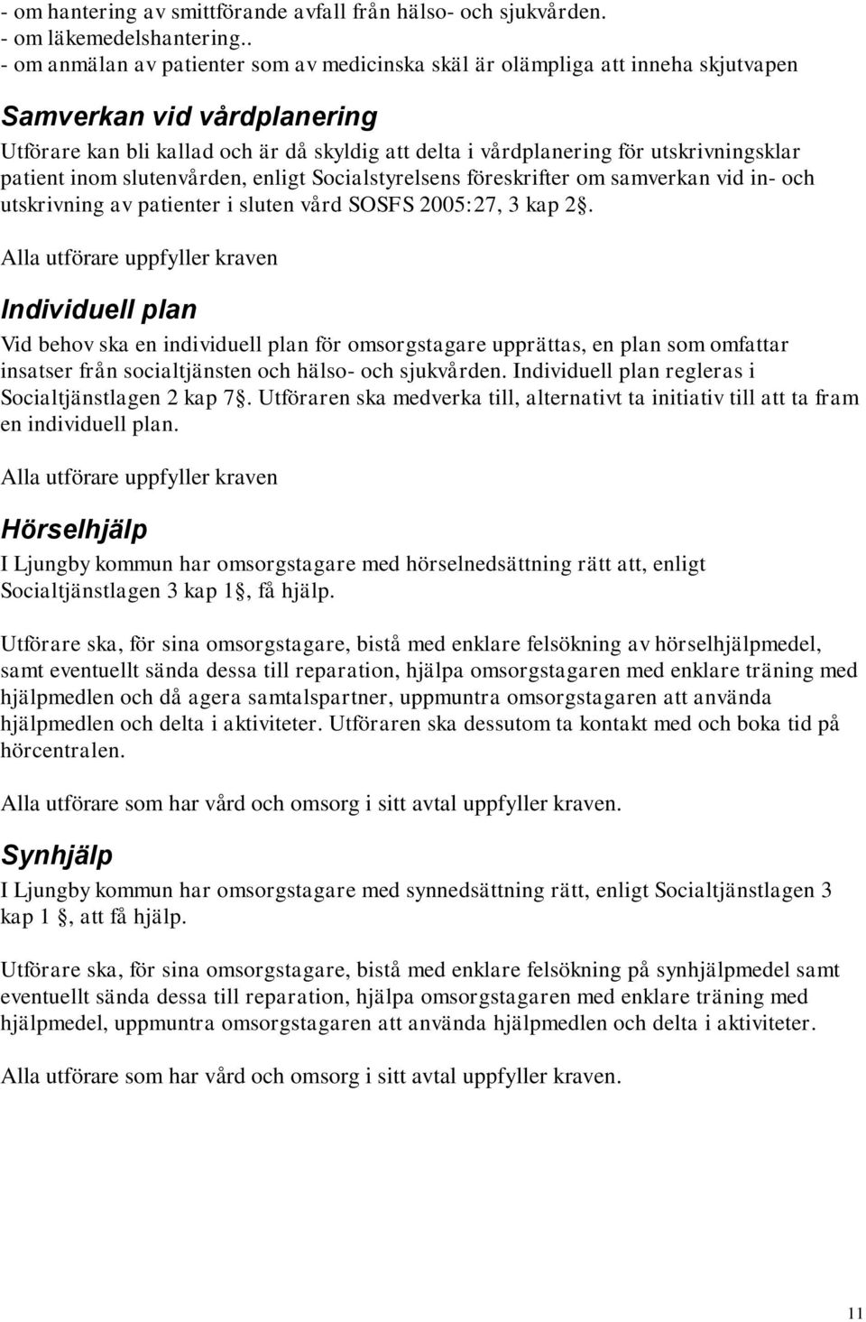 utskrivningsklar patient inom slutenvården, enligt Socialstyrelsens föreskrifter om samverkan vid in- och utskrivning av patienter i sluten vård SOSFS 2005:27, 3 kap 2.