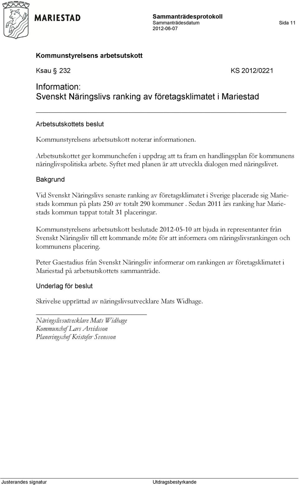 Vid Svenskt Näringslivs senaste ranking av företagsklimatet i Sverige placerade sig Mariestads kommun på plats 250 av totalt 290 kommuner.