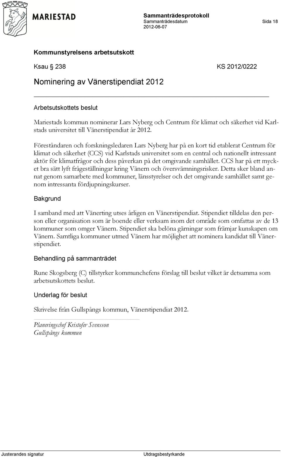 Föreståndaren och forskningsledaren Lars Nyberg har på en kort tid etablerat Centrum för klimat och säkerhet (CCS) vid Karlstads universitet som en central och nationellt intressant aktör för