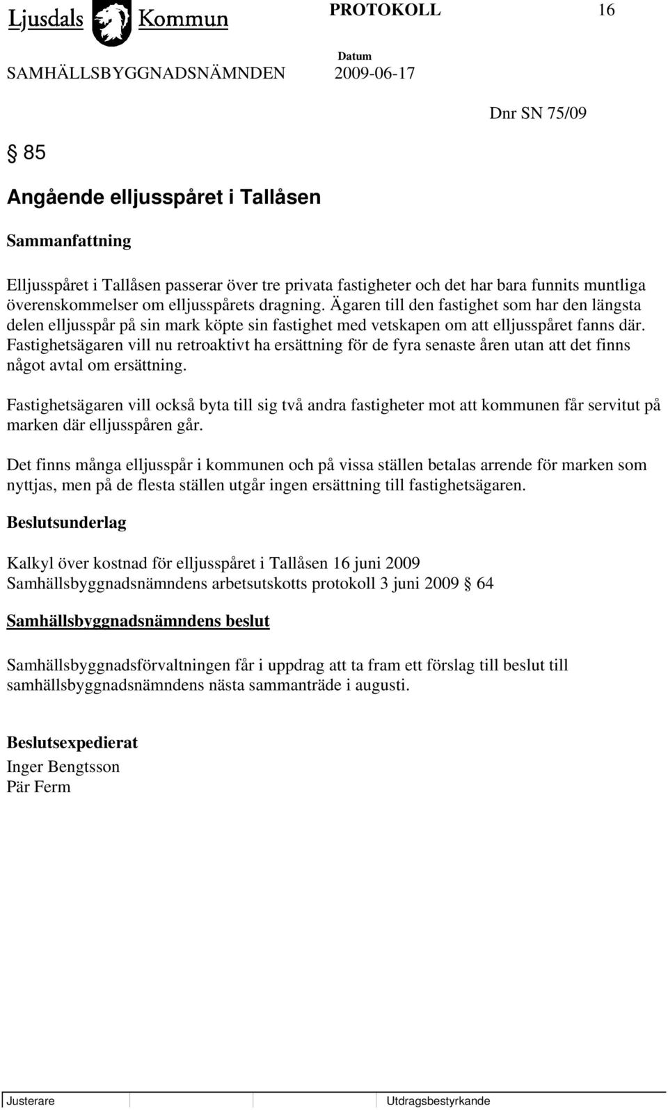 Fastighetsägaren vill nu retroaktivt ha ersättning för de fyra senaste åren utan att det finns något avtal om ersättning.