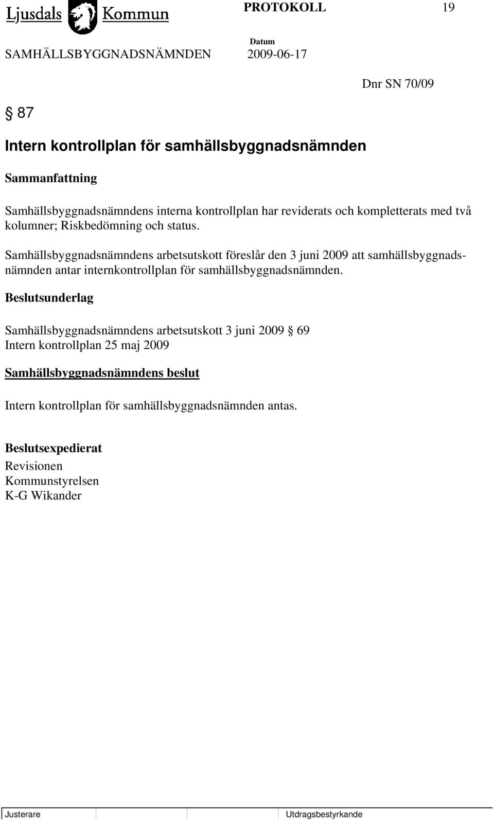 Samhällsbyggnadsnämndens arbetsutskott föreslår den 3 juni 2009 att samhällsbyggnadsnämnden antar internkontrollplan för