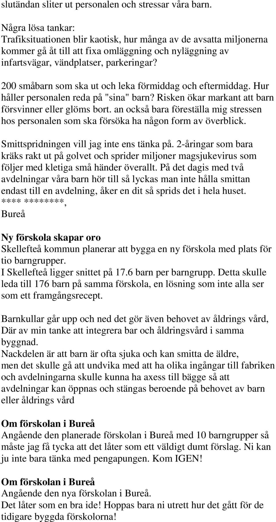 200 småbarn som ska ut och leka förmiddag och eftermiddag. Hur håller personalen reda på "sina" barn? Risken ökar markant att barn försvinner eller glöms bort.