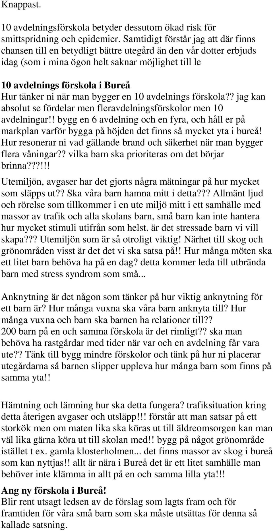 när man bygger en 10 avdelnings förskola?? jag kan absolut se fördelar men fleravdelningsförskolor men 10 avdelningar!