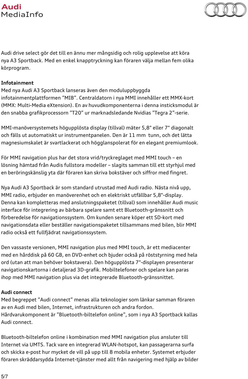En av huvudkomponenterna i denna insticksmodul är den snabba grafikprocessorn T20 ur marknadsledande Nvidias Tegra 2 -serie.