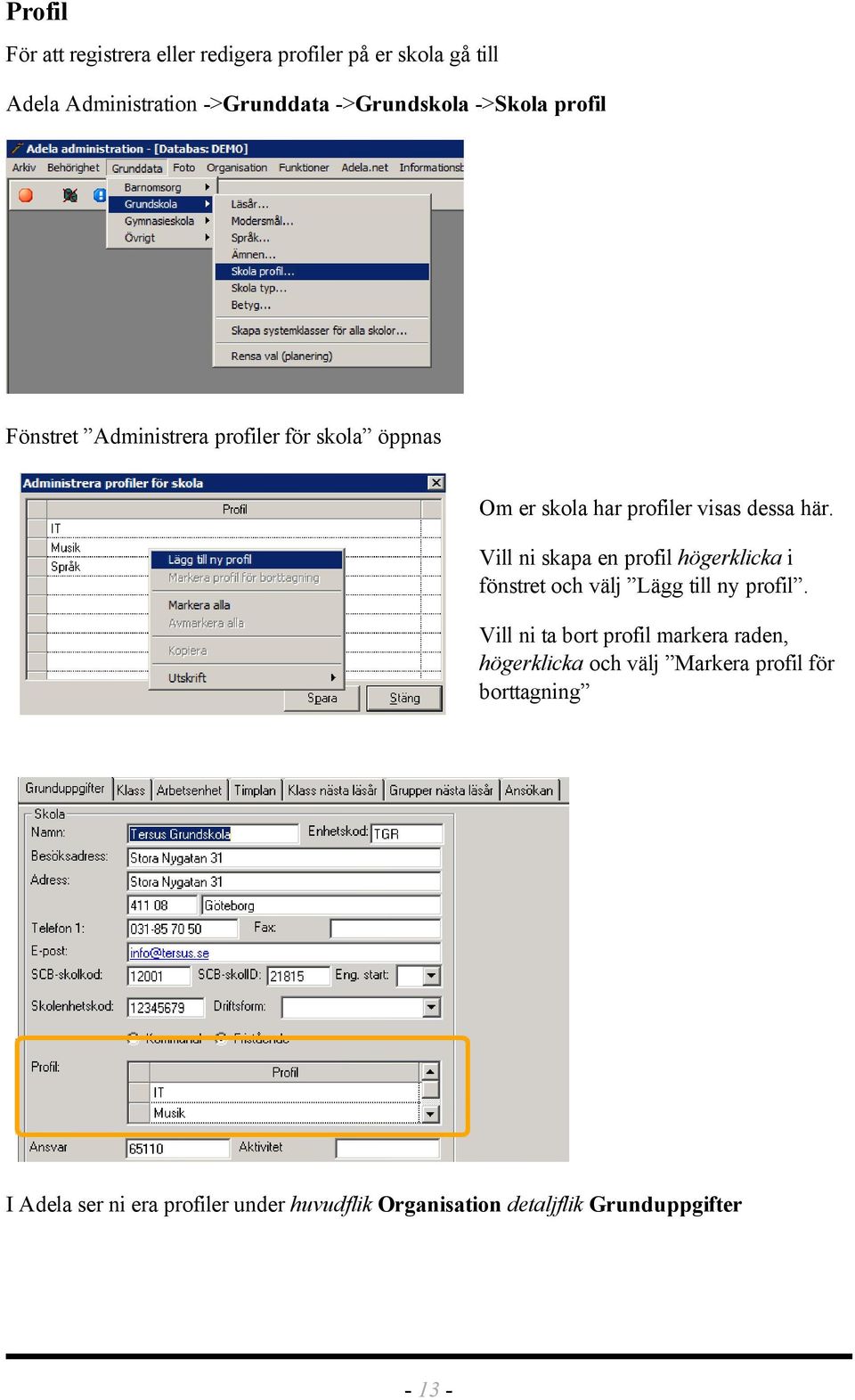 Vill ni skapa en profil högerklicka i fönstret och välj Lägg till ny profil.